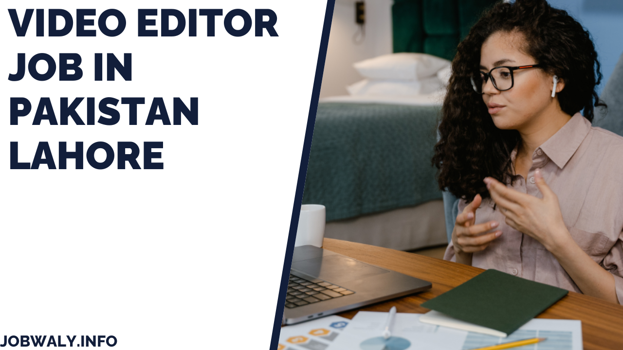 Video Editor Job in Pakistan (Lahore) Apply Now and Start Your Creative Journey