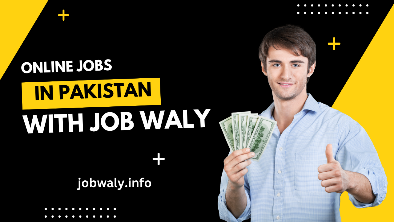 Online Jobs in Pakistan Work from Home with Job Waly